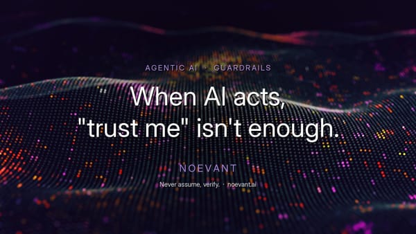 When AI Stops Answering and Starts Acting, "Trust Me" Isn't Enough